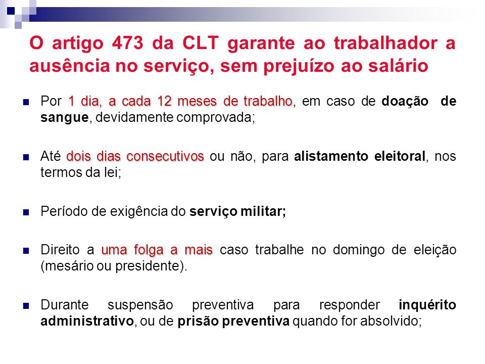 O artigo 473 da CLT garante ao trabalhador a ausência no serviço, sem prejuízo ao salário