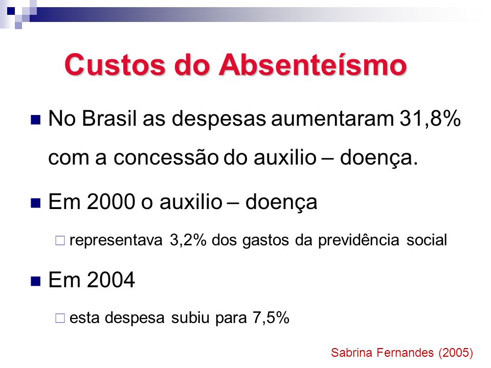 Custos do Absenteísmo No Brasil as despesas aumentaram 31,8% com a concessão do auxilio – doença. Em 2000 o auxilio – doença.