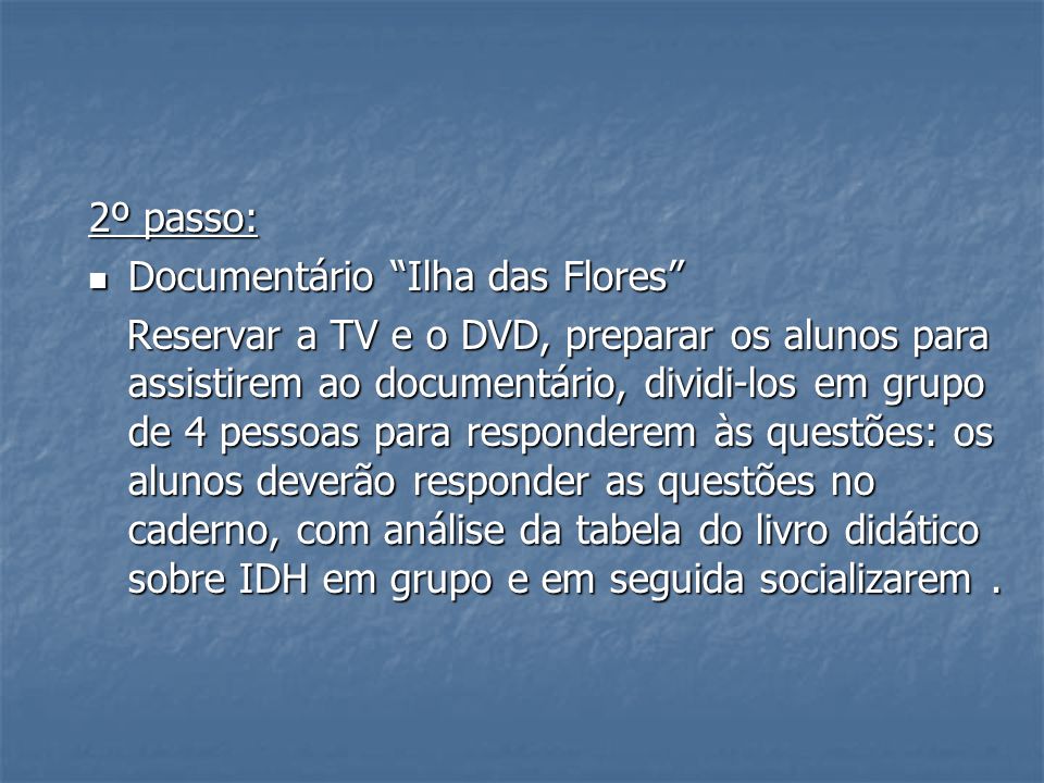 2º passo: Documentário Ilha das Flores