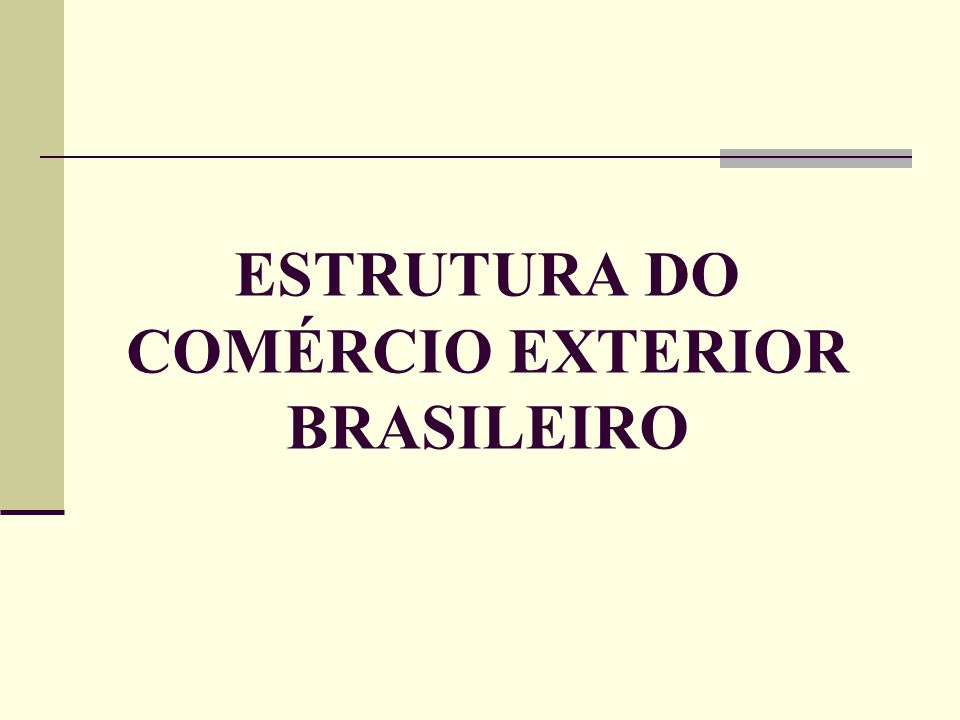 ESTRUTURA DO COMÉRCIO EXTERIOR BRASILEIRO