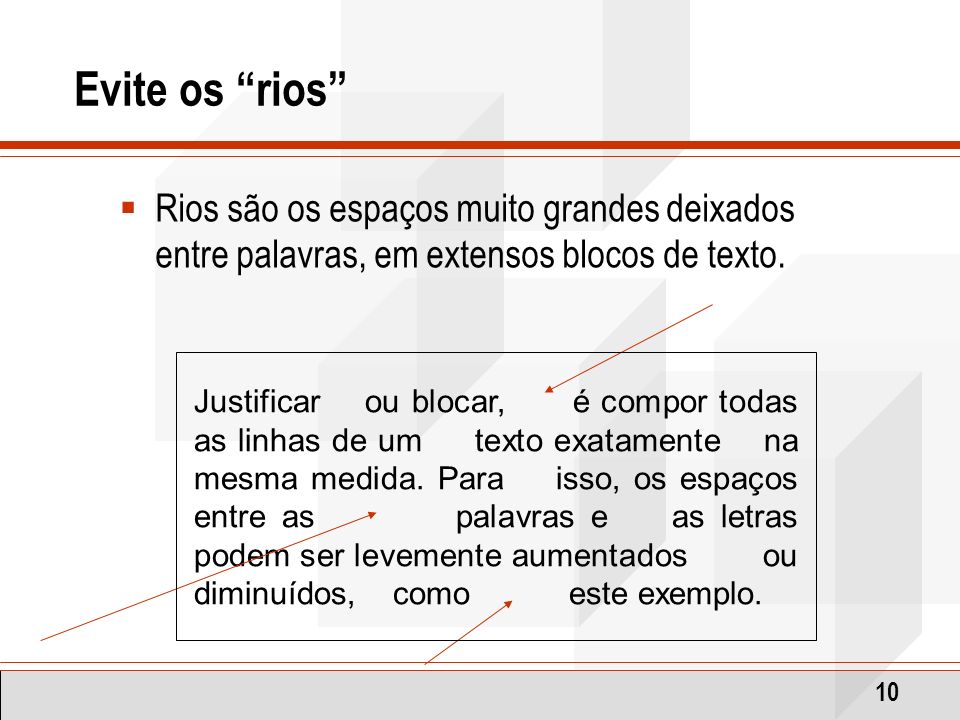 Evite os rios Rios são os espaços muito grandes deixados entre palavras, em extensos blocos de texto.