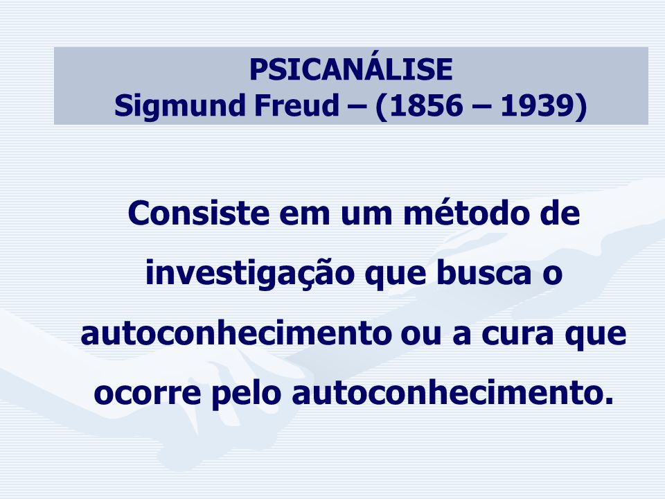 PSICANÁLISE Sigmund Freud – (1856 – 1939)