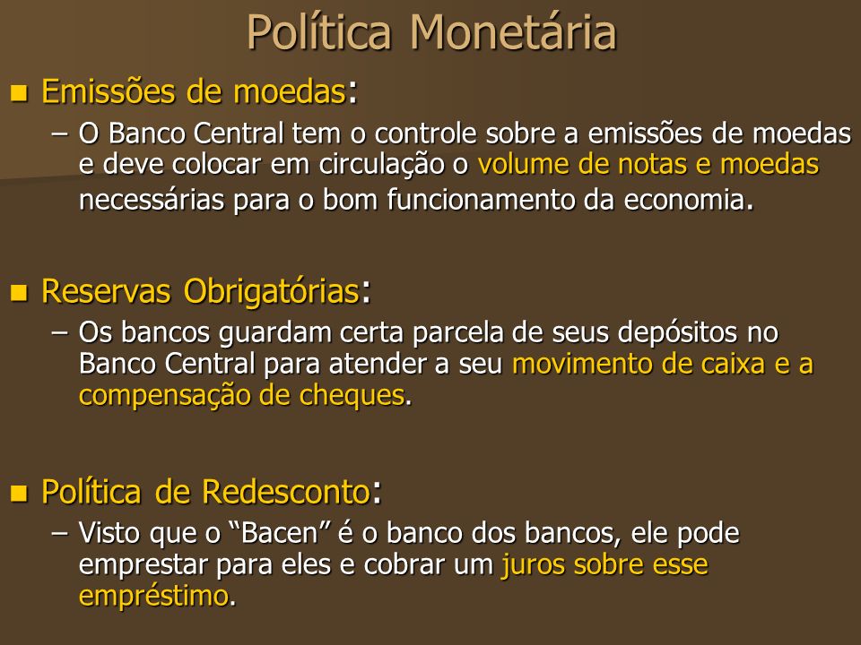 Política Monetária Emissões de moedas: Reservas Obrigatórias: