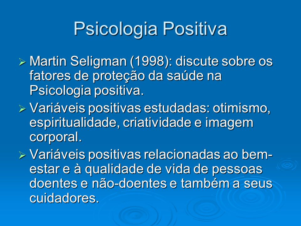 Psicologia Positiva Martin Seligman (1998): discute sobre os fatores de proteção da saúde na Psicologia positiva.