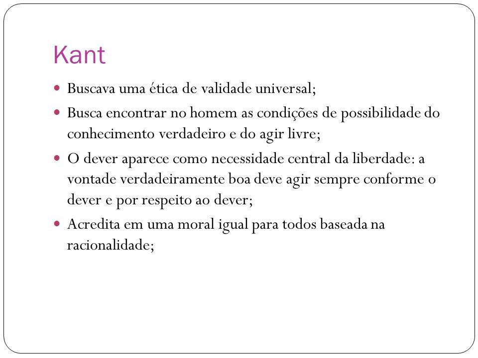 Kant Buscava uma ética de validade universal;