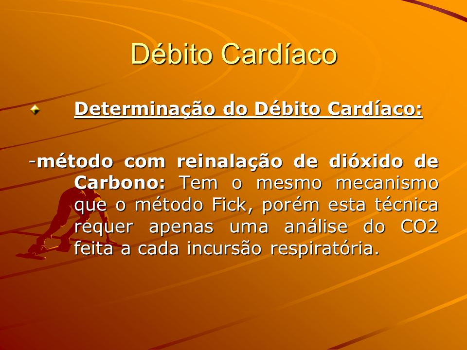 Débito Cardíaco Determinação do Débito Cardíaco: