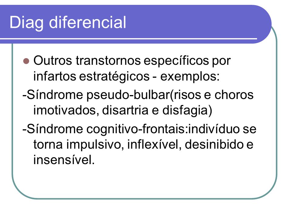 Diag diferencial Outros transtornos específicos por infartos estratégicos - exemplos: