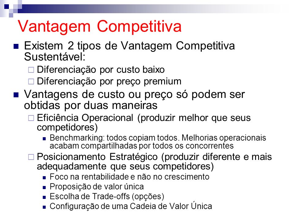 Vantagem Competitiva Existem 2 tipos de Vantagem Competitiva Sustentável: Diferenciação por custo baixo.