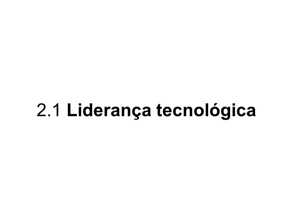 2.1 Liderança tecnológica
