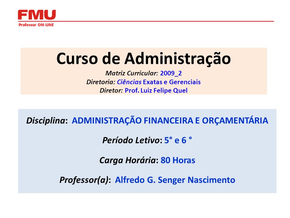 Curso de Administração Matriz Curricular: 2009_2 Diretoria: Ciências Exatas e Gerenciais Diretor: Prof. Luiz Felipe Quel