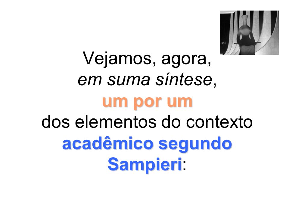 Vejamos, agora, em suma síntese, um por um dos elementos do contexto acadêmico segundo Sampieri: