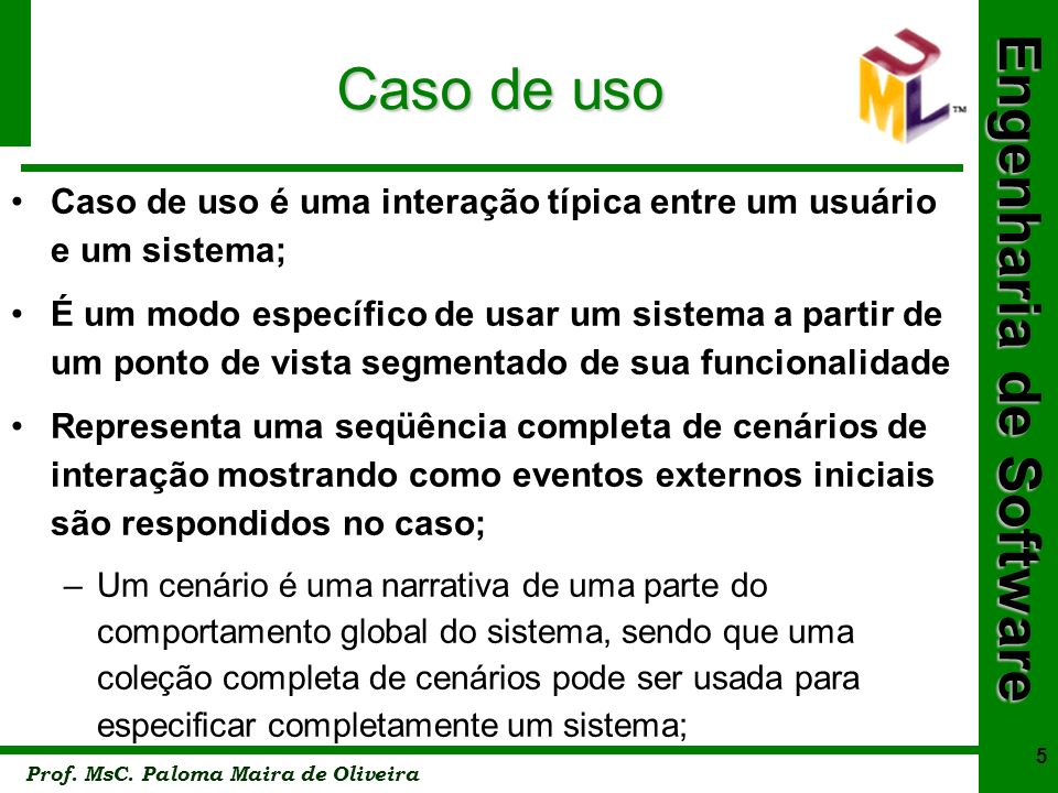 Caso de uso Caso de uso é uma interação típica entre um usuário e um sistema;