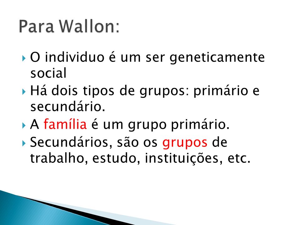 Para Wallon: O individuo é um ser geneticamente social