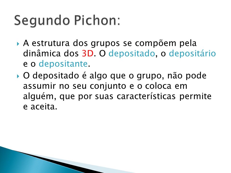 Segundo Pichon: A estrutura dos grupos se compõem pela dinâmica dos 3D. O depositado, o depositário e o depositante.