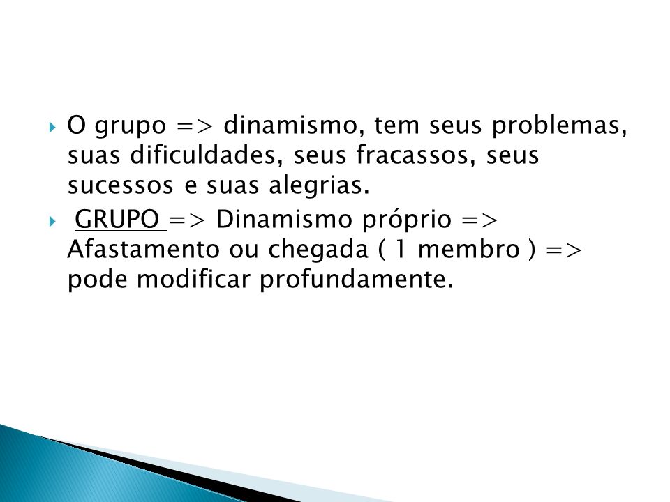 O grupo => dinamismo, tem seus problemas, suas dificuldades, seus fracassos, seus sucessos e suas alegrias.