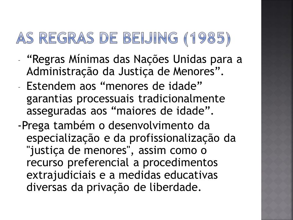 As Regras de Beijing (1985) Regras Mínimas das Nações Unidas para a Administração da Justiça de Menores .