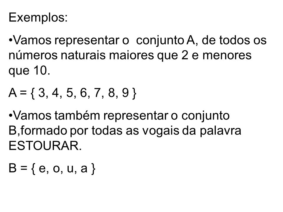 Exemplos: Vamos representar o conjunto A, de todos os números naturais maiores que 2 e menores que 10.