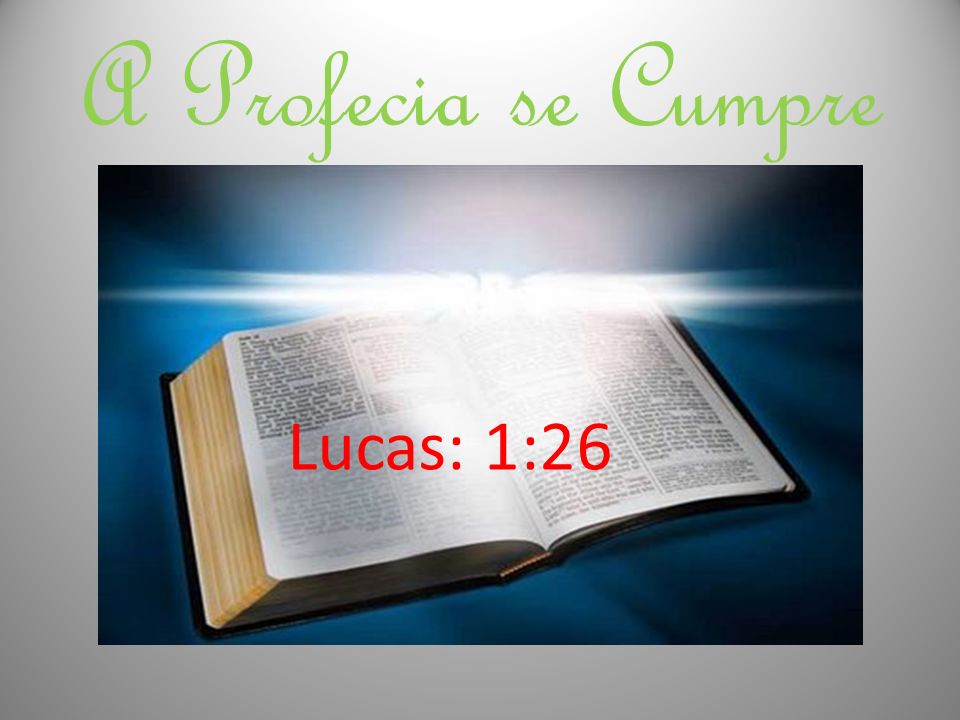 A Profecia se Cumpre Lucas: 1:26