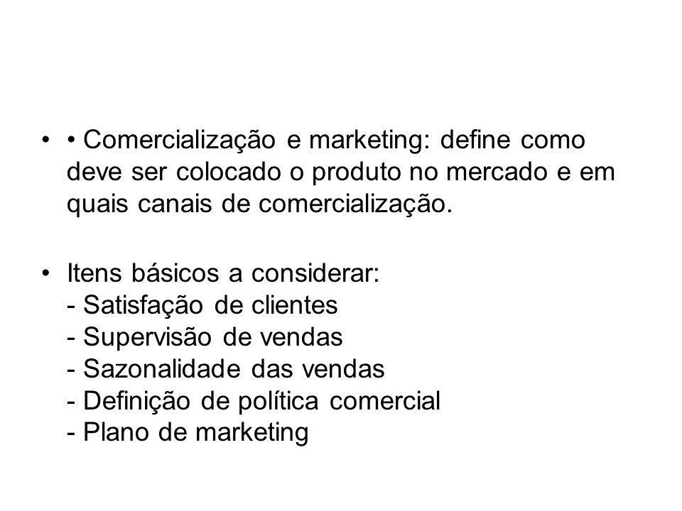 • Comercialização e marketing: define como deve ser colocado o produto no mercado e em quais canais de comercialização.