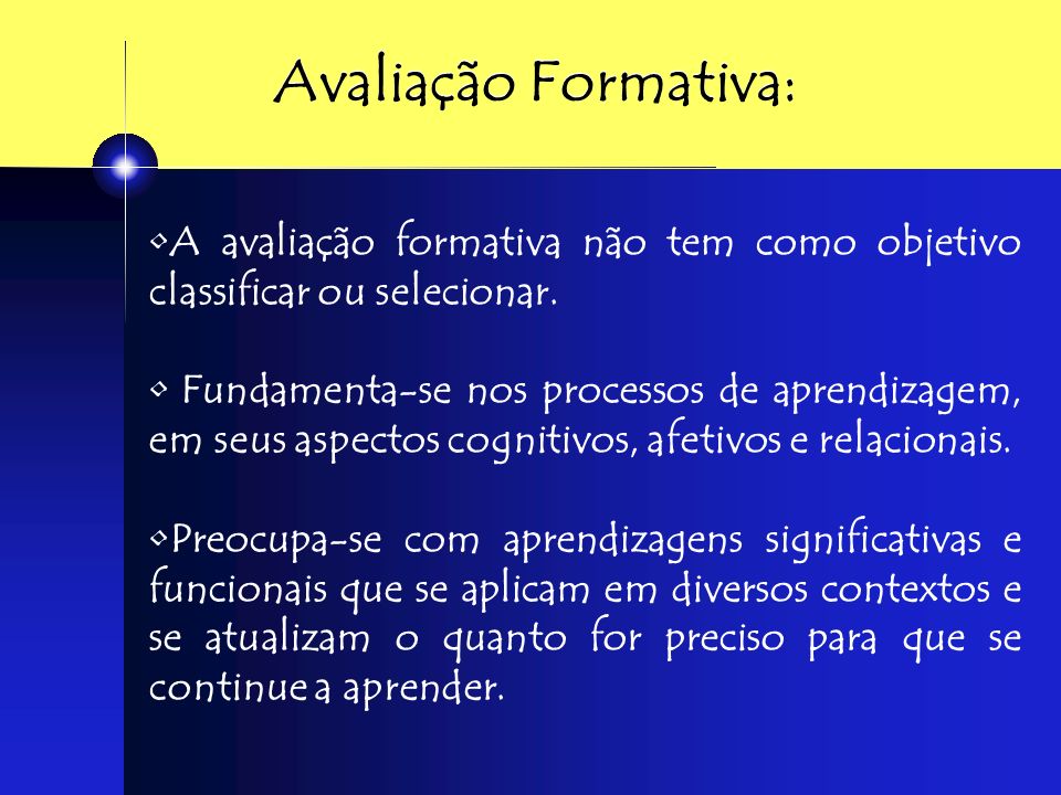 Avaliação Formativa: A avaliação formativa não tem como objetivo classificar ou selecionar.