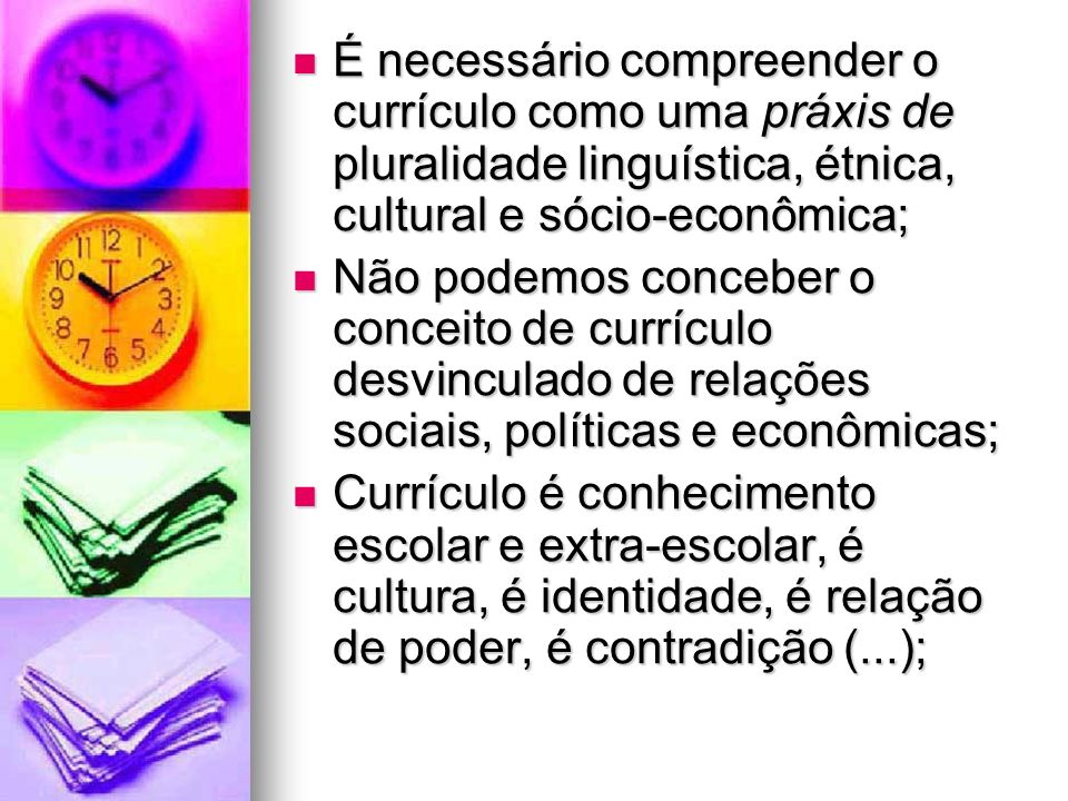 É necessário compreender o currículo como uma práxis de pluralidade linguística, étnica, cultural e sócio-econômica;