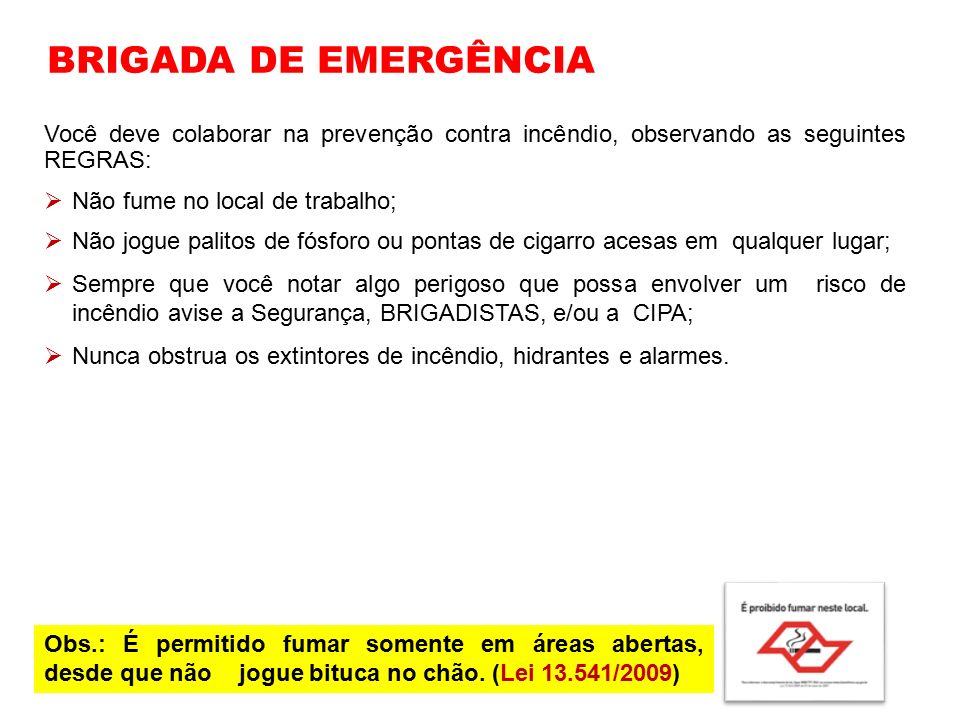 BRIGADA DE EMERGÊNCIA Você deve colaborar na prevenção contra incêndio, observando as seguintes REGRAS:
