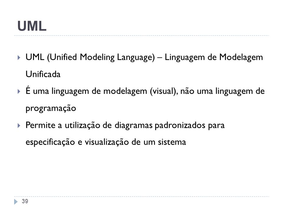 UML UML (Unified Modeling Language) – Linguagem de Modelagem Unificada