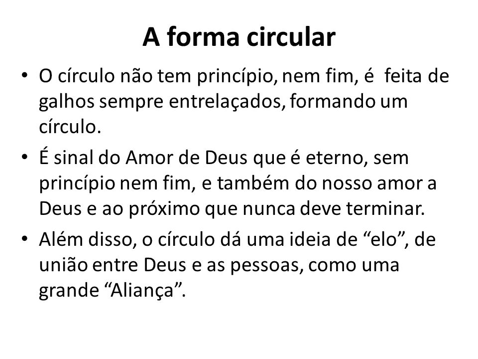 A forma circular O círculo não tem princípio, nem fim, é feita de galhos sempre entrelaçados, formando um círculo.