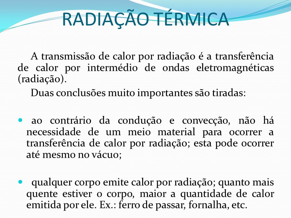 RADIAÇÃO TÉRMICA A transmissão de calor por radiação é a transferência de calor por intermédio de ondas eletromagnéticas (radiação).