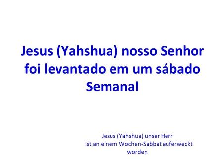 Jesus (Yahshua) nosso Senhor foi levantado em um sábado Semanal