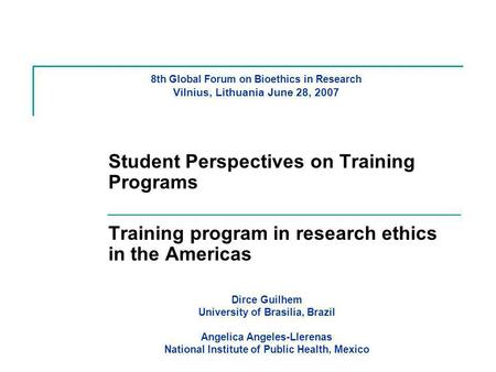 8th Global Forum on Bioethics in Research Vilnius, Lithuania June 28, 2007 Student Perspectives on Training Programs Training program in research ethics.