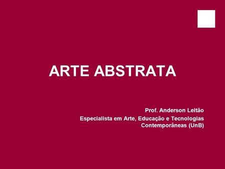 ARTE ABSTRATA Prof. Anderson Leitão