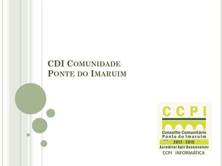 CDI Comunidade Ponte do Imaruim