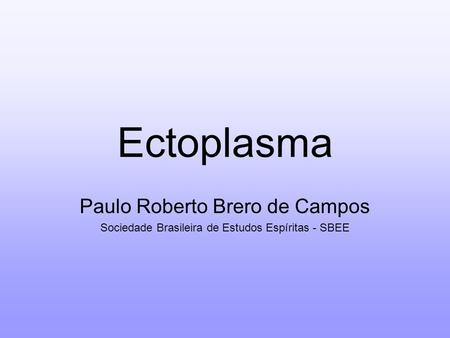 Ectoplasma Paulo Roberto Brero de Campos