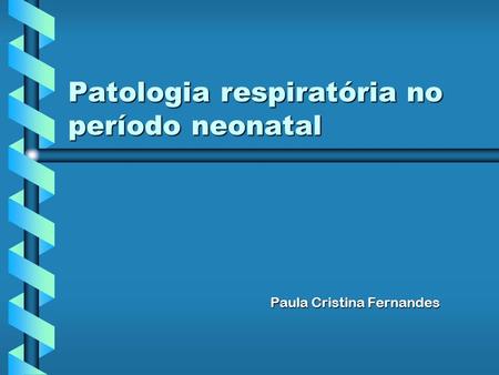 Patologia respiratória no período neonatal