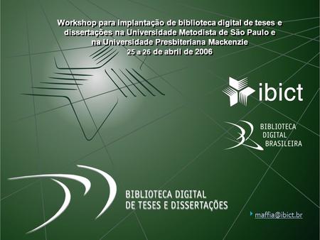 Workshop para implantação de biblioteca digital de teses e dissertações na Universidade Metodista de São Paulo e na Universidade Presbiteriana Mackenzie.