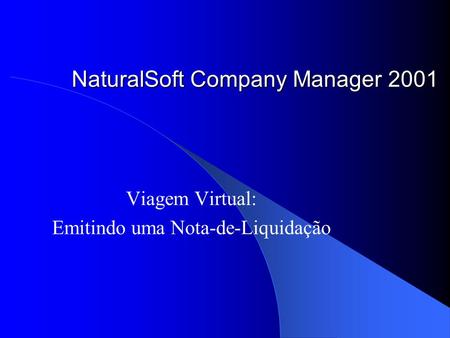 NaturalSoft Company Manager 2001 Viagem Virtual: Emitindo uma Nota-de-Liquidação.