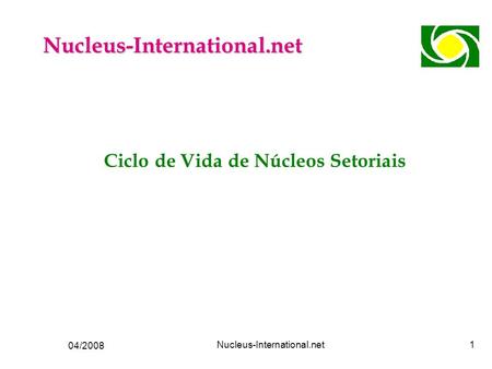 04/2008 Nucleus-International.net1 Ciclo de Vida de Núcleos Setoriais Nucleus-International.net.