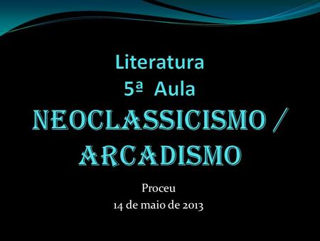 Literatura 5ª Aula Neoclassicismo / Arcadismo