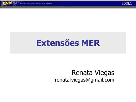 Renata Viegas renatafviegas@gmail.com Extensões MER Renata Viegas renatafviegas@gmail.com.