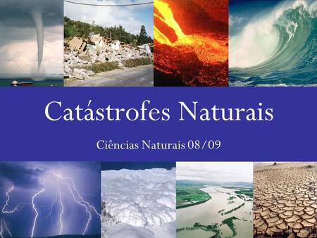 Catástrofes Naturais Ciências Naturais 08/09.