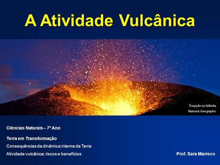 A Atividade Vulcânica Ciências Naturais – 7º Ano