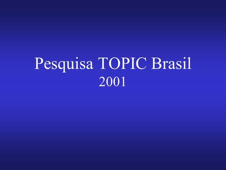 Pesquisa TOPIC Brasil 2001.
