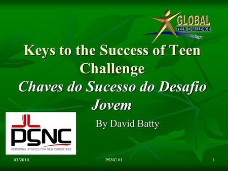Keys to the Success of Teen Challenge Chaves do Sucesso do Desafio Jovem By David Batty 03/20101PSNC #1.