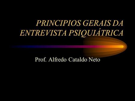 PRINCIPIOS GERAIS DA ENTREVISTA PSIQUIÁTRICA