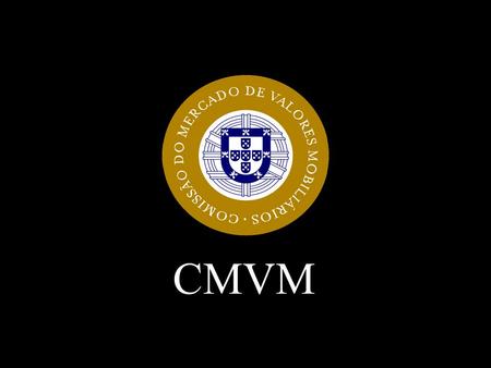 CMVM La Regulacion Y Supervisión De Los Mercados De Valores En Portugal:la actuación De La CMVM José Pedro Fazenda Martins Direcção de Supervisão de.