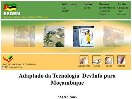Adaptado da Tecnologia DevInfo para Moçambique MAIO, 2005 ESDEM.