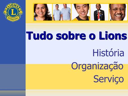 Tudo sobre o Lions História Organização Serviço