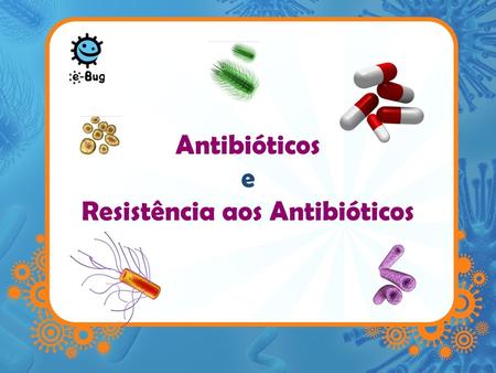 Antibióticos e Resistência aos Antibióticos