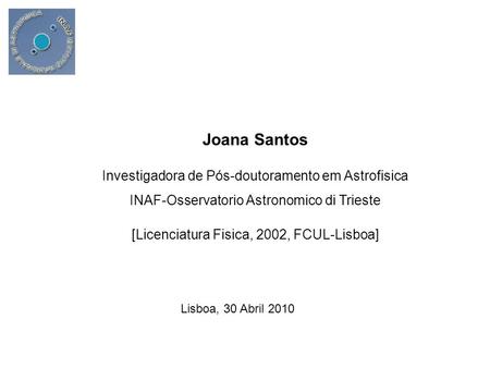 Joana Santos Investigadora de Pós-doutoramento em Astrofisica